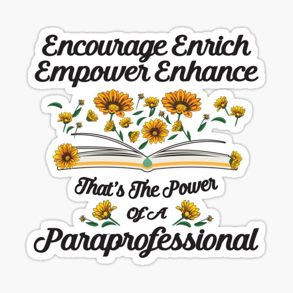 Back To School Gifts - Fall Holiday Gifts - Instructional Assistant Gift - Encourage Enrich Empower - The Power Of A Paraprofessional Sticker