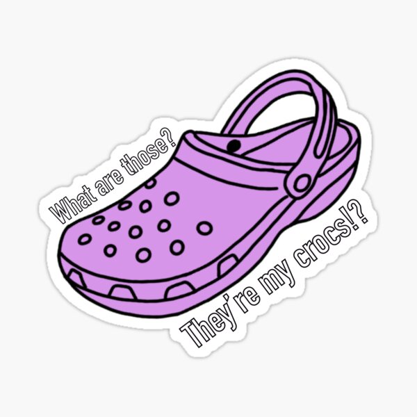 They're Crocs" Sticker for Sale by Rtroxell1 | Redbubble