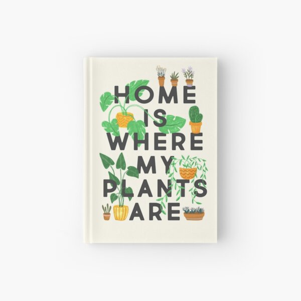 Home Is Where My Plants Are Hardcover Journal