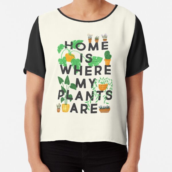 Home Is Where My Plants Are Chiffon Top