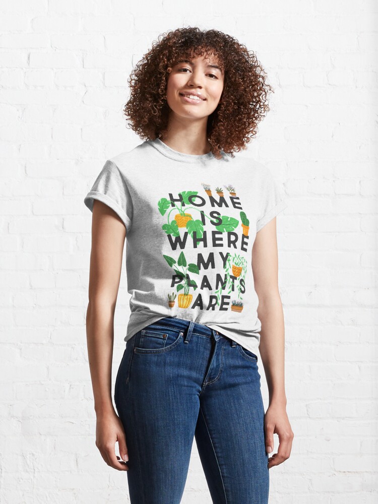 Alternate view of Home Is Where My Plants Are Classic T-Shirt