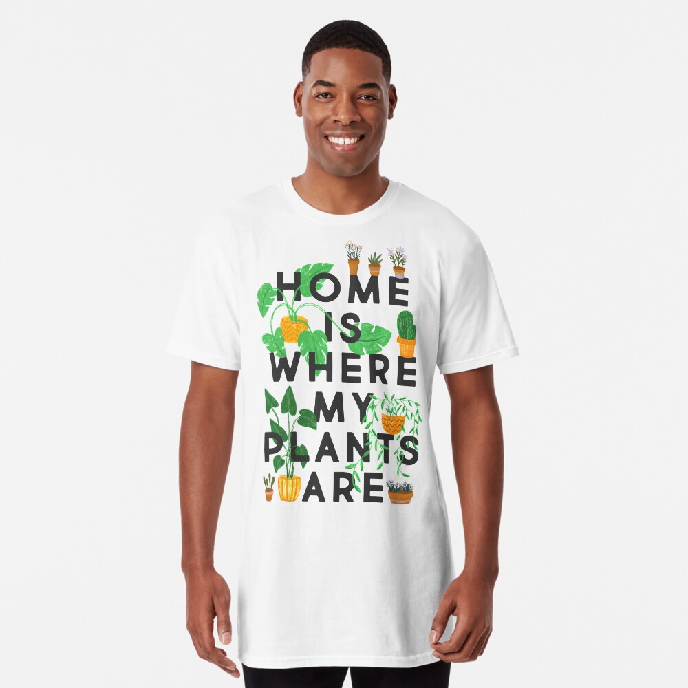 Home Is Where My Plants Are Long T-Shirt