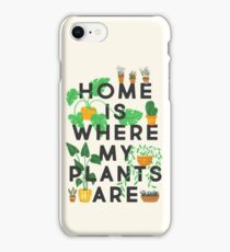 Home Is Where My Plants Are iPhone Case