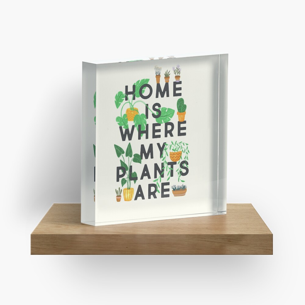 Home Is Where My Plants Are Acrylic Block