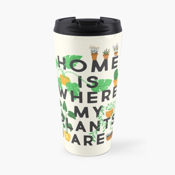 Home Is Where My Plants Are Travel Mug