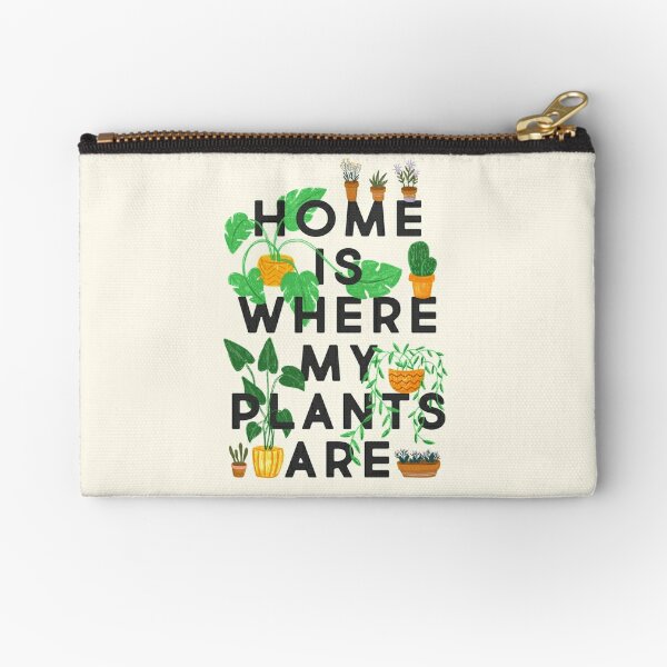 Home Is Where My Plants Are Zipper Pouch