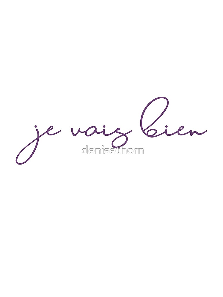 Je Vais Bien (I am well) by denisethorn