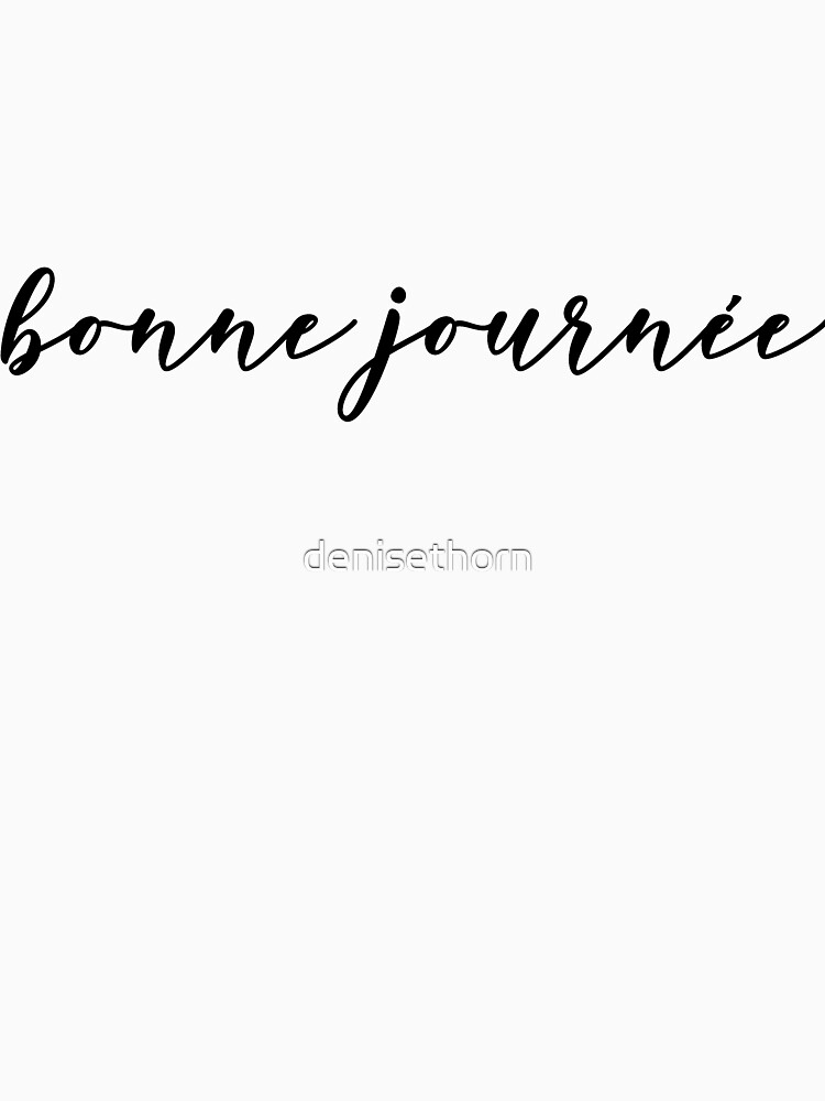 Bonne Journée (Have a Nice Day) by denisethorn