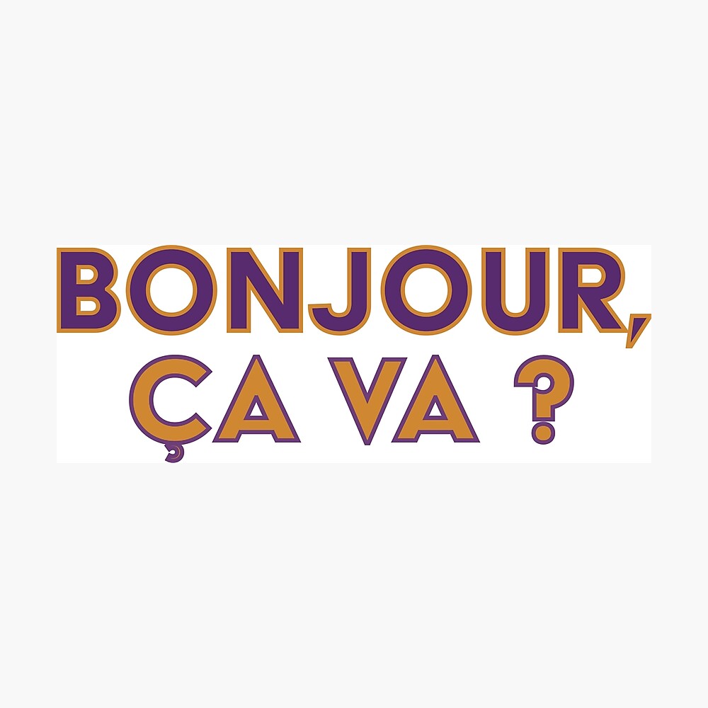 Bonjour, ça va ? (Hello, how are you?) Poster for Sale by denisethorn |  Redbubble