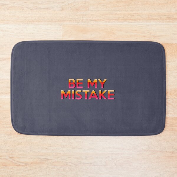 Item preview, Be My Mistake designed and sold by Ryan Arthur.