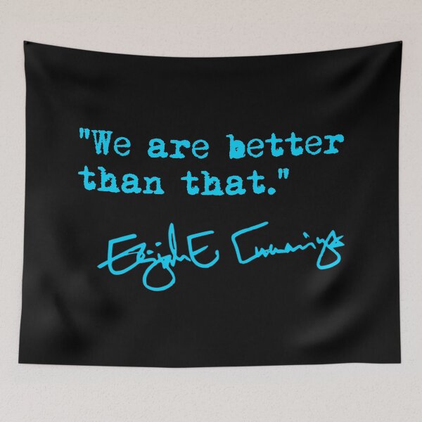 Item preview, We are better than that - Elijah Cummings (blue text) designed and sold by Thelittlelord.