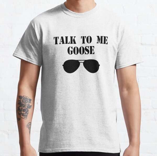 Top Gun - Talk To Me goose Classic T-Shirt