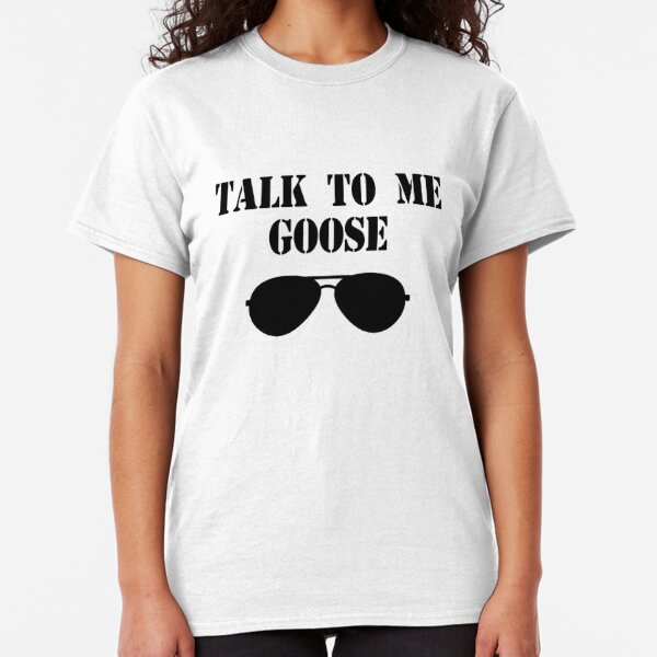 talk to me goose women's t shirt