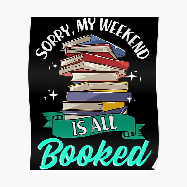 Sorry My Weekend Is All Booked Funny Reading Pun Poster