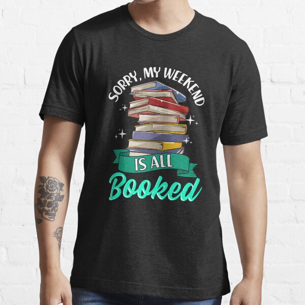 Sorry My Weekend Is All Booked Funny Reading Pun Essential T-Shirt