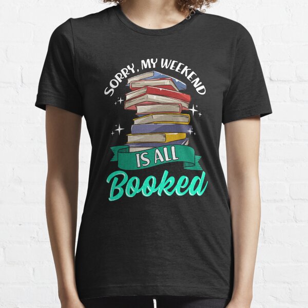 Sorry My Weekend Is All Booked Funny Reading Pun Essential T-Shirt