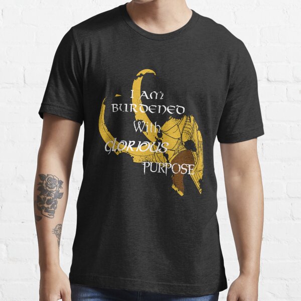 I am burdened with glorious purpose Essential T-Shirt