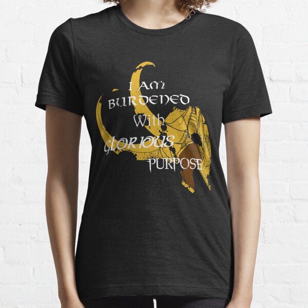 I am burdened with glorious purpose Essential T-Shirt