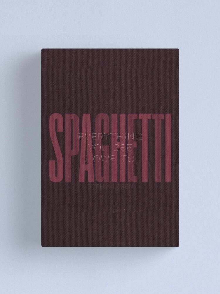 &amp;quot;Sophia Loren quote, everything you see I owe to Spaghetti, Pasta ...