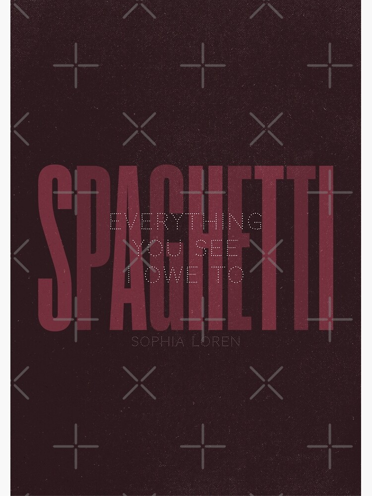 "Sophia Loren quote, everything you see I owe to Spaghetti, Pasta quotes, food poster, kitchen