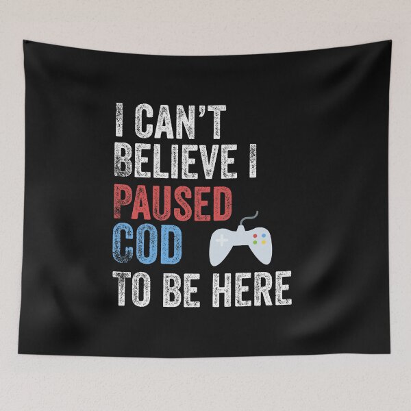 Item preview, I Can't Believe I Paused COD To Be Here Funny Gamer designed and sold by Leslie Smith.
