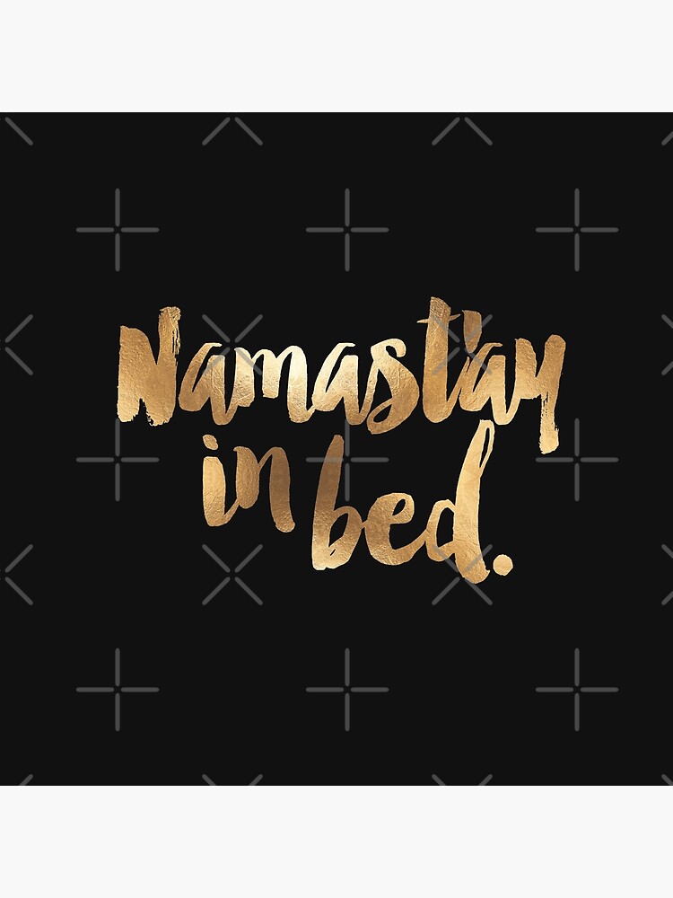Namast'ay in Bed Gold Quote by hopealittle
