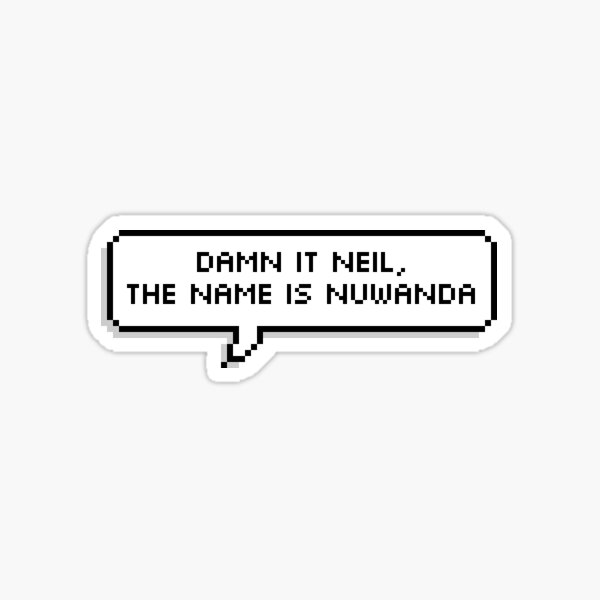 Damn It Neil, The Name Is Nuwanda Sticker