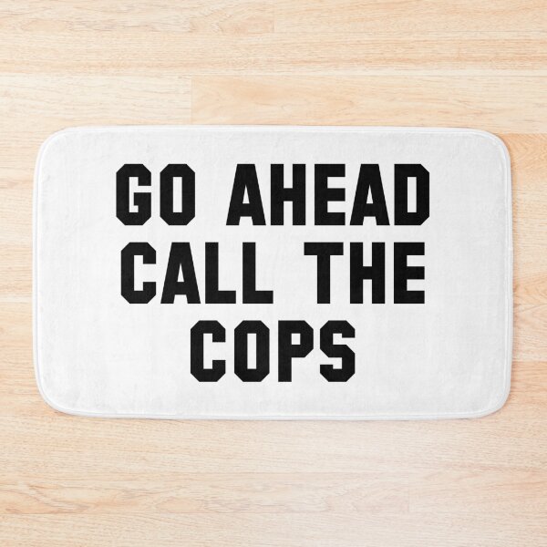 Item preview, GO AHEAD CALL THE COPS designed and sold by GentryRacing.