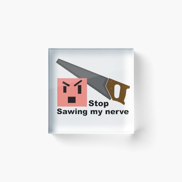 Item preview, Stop sawing my nerve designed and sold by AkraidaxDesign.