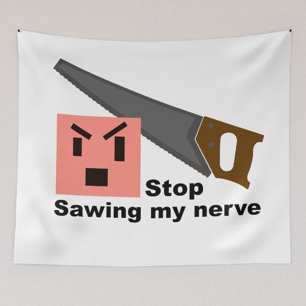 Item preview, Stop sawing my nerve designed and sold by AkraidaxDesign.