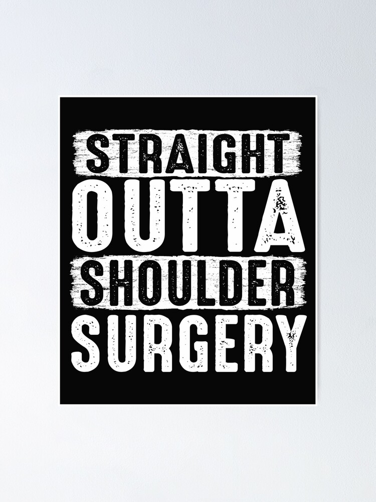Straight Outta Shoulder Surgery Funny Get Well Soon Gifts Poster By Alenaz Redbubble