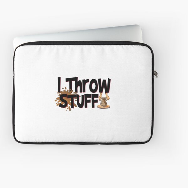 I Throw Stuff Laptop Sleeve