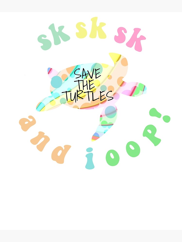 Save the Turtles, Tie Dye, VSCO Girl, and I Oop Sksksk, Skip the