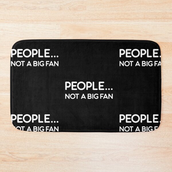 Item preview, People Not a Big Fan designed and sold by amilli.