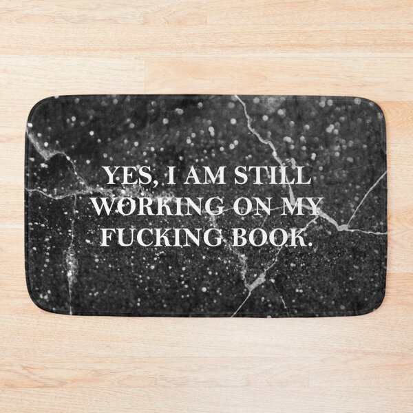 Item preview, Yes, I am still working on my  fucking book. designed and sold by FoxEmpire.