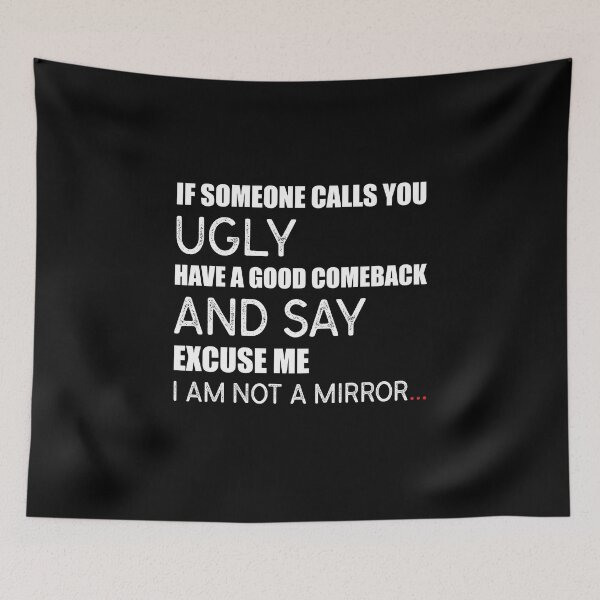 Item preview, “If Someone Calls You ‘UGLY’ Have A Good Comeback And Say ‘EXCUSE ME’, I Am Not A Mirror.” designed and sold by KateMarc.