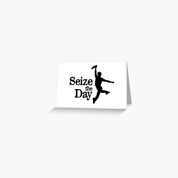 Seize The Day Greeting Card