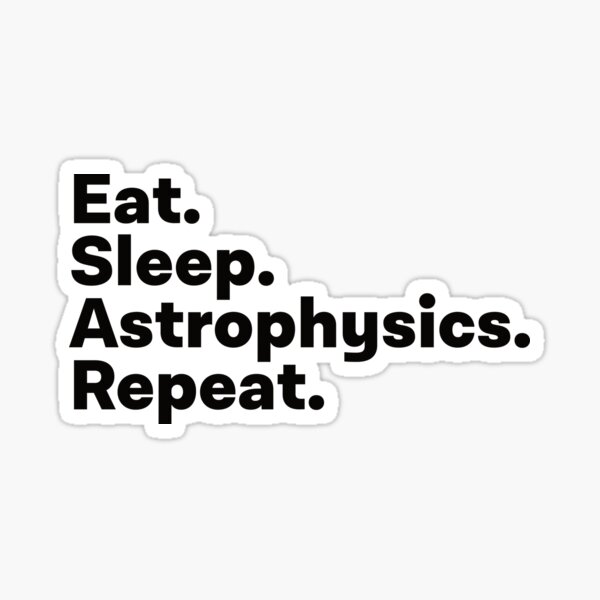 Item preview, Eat Sleep Astrophysics Repeat designed and sold by teesaurus.