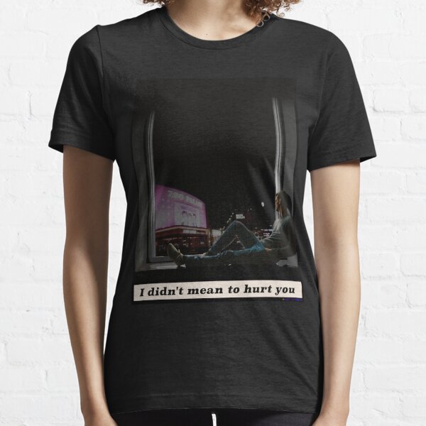 I didn't mean to hurt you Essential T-Shirt
