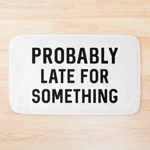 Item preview, Probably Late For Something designed and sold by ShirtsForHumans.