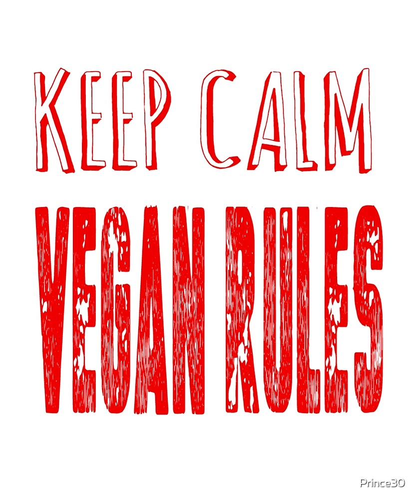 "keep calm vegan rules" by Prince30 Redbubble