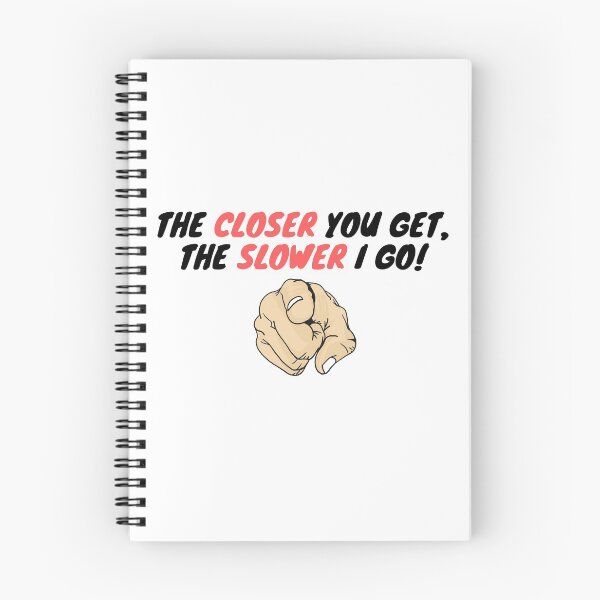 Item preview, The closer you get, the slower I go! designed and sold by LTTRBX.