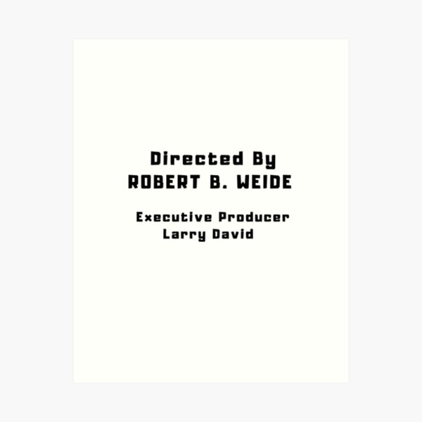 Directed by Robert B. Weide Executive producer larry david meme Art Print