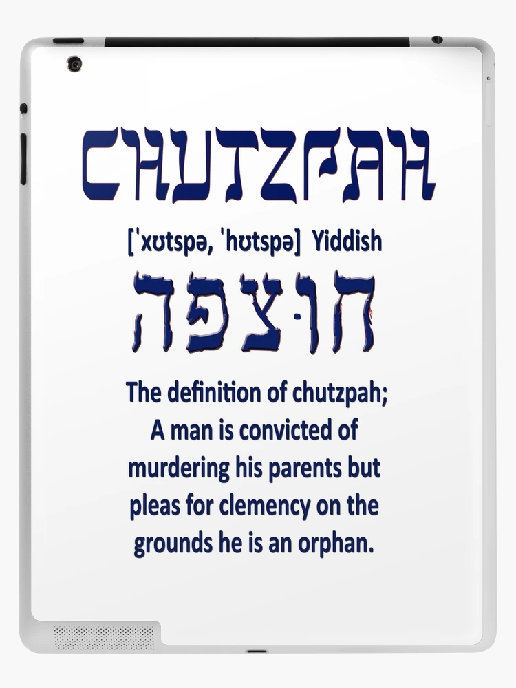 The most famous definition of chutzpah is when a man kills both his  parents and begs