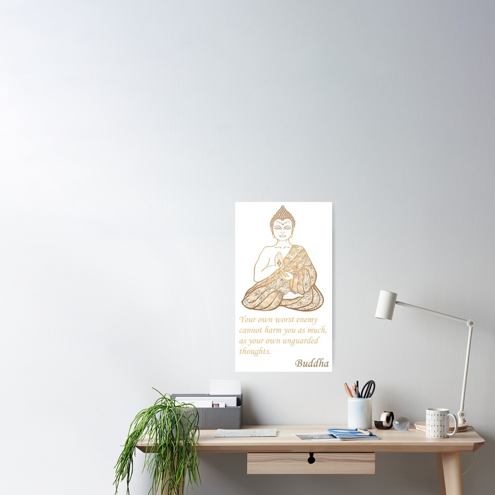 Golden Gautama Buddha Your Own Worst Enemy Cannot Harm You As Much As Your Own Unguarded Thoughts Poster By Peacefulzen Redbubble