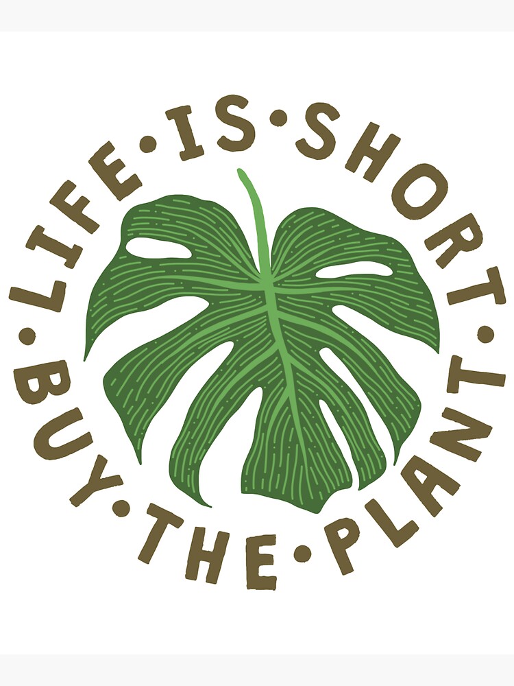 Life Is Short Buy The Plant. by TheLoveShop