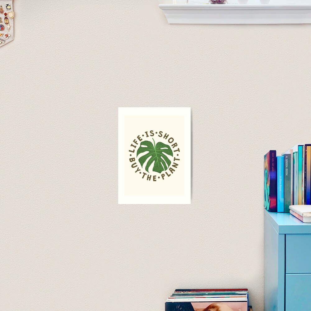 Life Is Short Buy The Plant. Art Print