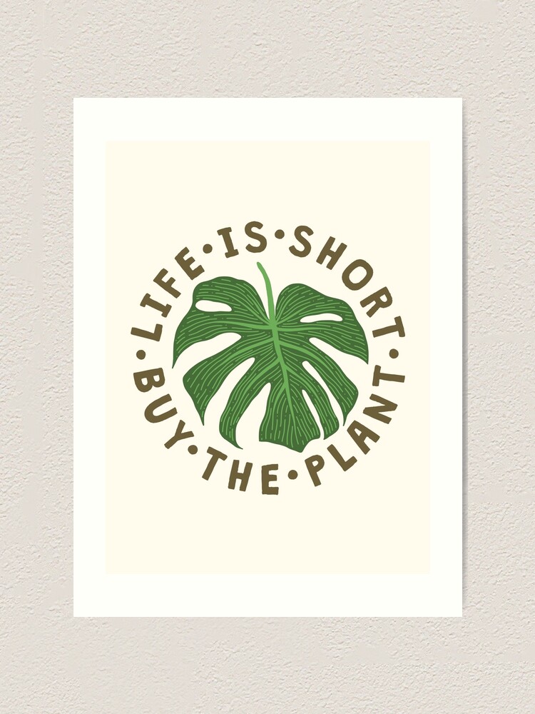 "Life Is Short Buy The Plant." Art Print for Sale by TheLoveShop ...