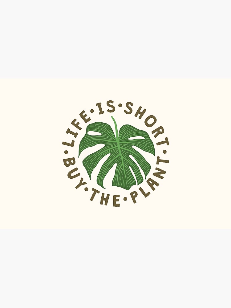 Life Is Short Buy The Plant. by TheLoveShop