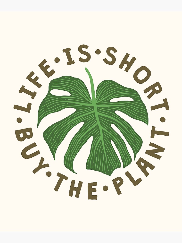 Life Is Short Buy The Plant. by TheLoveShop